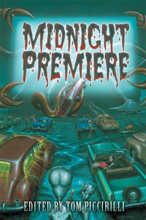 Midnight Premiere by Tom Piccirilli, Gary A. Braunbeck, Jack Ketchum, John Shirley, Gerard Houarner, Mick Garris, Thomas F. Monteleone, Ray Garton, Richard Grove, Lisa Morton, Carl Dupre, Del Howison, William Smith, Mark McLaughlin, Kyra M. Schon, Al Sarrantonio, Patrick Lussier, T.M. Wright, Mike McCarty, Linnea Quigley, Brian Hodge, Ed Gorman