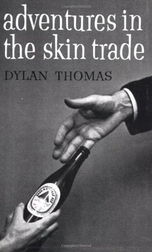 Adventures in the Skin Trade by Dylan Thomas