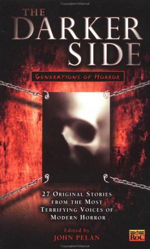 The Darker Side: Generations of Horror by John Pelan, Mehitobel Wilson, Richard Wright, Seth Lindberg, Chad Hensley, Lucy Taylor, Poppy Z. Brite, Caitlín R. Kiernan