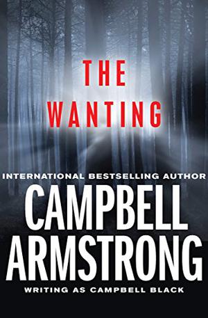 The Wanting by Campbell Black, Campbell Armstrong