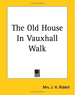 The Old House in Vauxhall Walk by Charlotte Riddell, J.H. Riddell