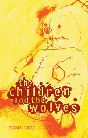 The Children and the Wolves by Adam Rapp, Nick Podehl