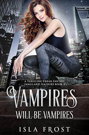 Vampires Will Be Vampires by Isla Frost