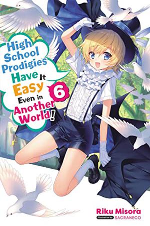 High School Prodigies Have It Easy Even in Another World!, Vol. 6  (light novel) by Riku Misora