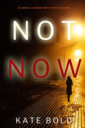 Not Now (Camille Grace FBI Suspense Thriller #2)