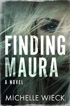Finding Maura by Michelle Wieck, Dave Pasquantonio