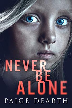 Never Be Alone by Paige Dearth