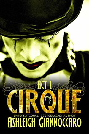 Cirque: Act 1 (Cirque #1)