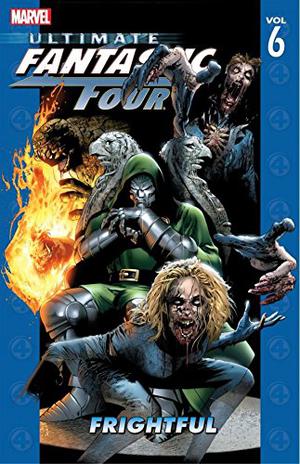 Ultimate Fantastic Four, Volume 6: Frightful (Ultimate Fantastic Four Collected Editions #6)