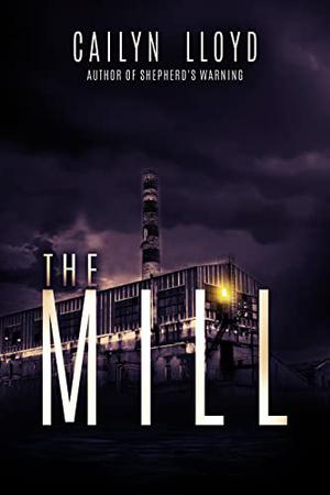 The Mill by Cailyn Lloyd