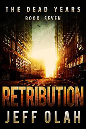 The Dead Years - RETRIBUTION - Book 7 by Jeff Olah