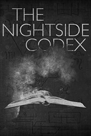 The Nightside Codex by Justin A. Burnett, Brian Evenson, Stephen Jones, Richard Thomas, Nadia Bulkin, Christine Morgan, K.A. Opperman, Jessica McHugh, Selene dePackh, Philip Fracassi, Alistair Rey, Scott J. Couturier, S.E. Casey, Austin James, Rhys Hughes, Sarah Walker, Michael Fassbender