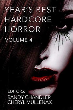 Year's Best Hardcore Horror Volume 4 by Randy Chandler, Annie Neugebauer, Ed Kurtz, Tim Waggoner, Jeremy Thompson