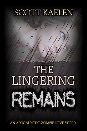 The Lingering Remains by Scott Kaelen