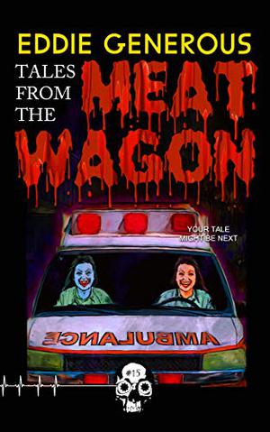 Tales From the Meat Wagon by Eddie Generous