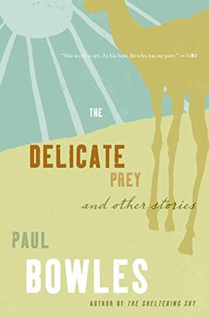 The Delicate Prey and Other Stories by Paul Bowles