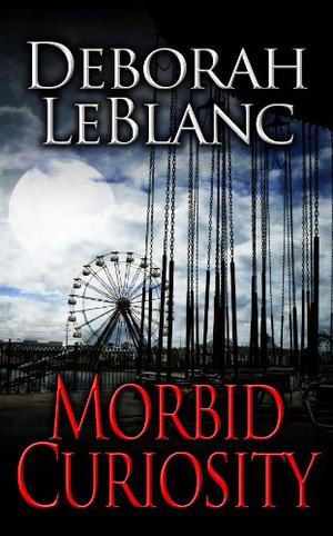 Morbid Curiosity by Deborah Leblanc