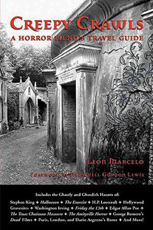 Creepy Crawls: A Horror Fiend's Travel Guide by Leon Marcelo, Herschell Gordon Lewis