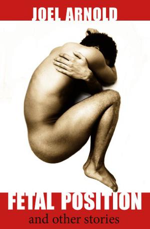 Fetal Position and Other Stories by Joel Arnold