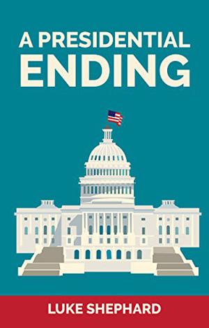 A Presidential Ending by Luke Shephard