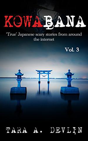 Kowabana: 'True' Japanese scary stories from around the internet: Volume Three (Kowabana #3)