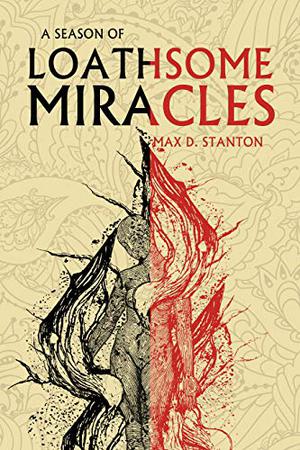 A Season of Loathsome Miracles by Max D. Stanton