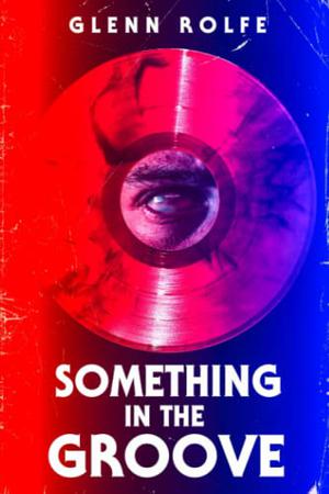 Something in the Groove by Glenn Rolfe