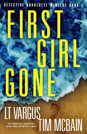 First Girl Gone by L.T. Vargus, Tim McBain