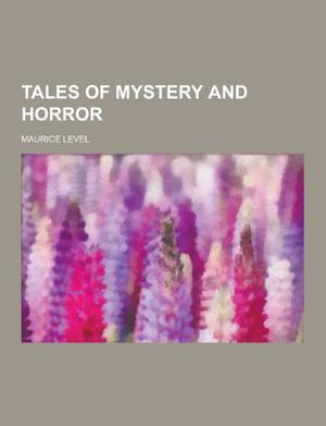 Tales of Mystery and Horror by Maurice Level