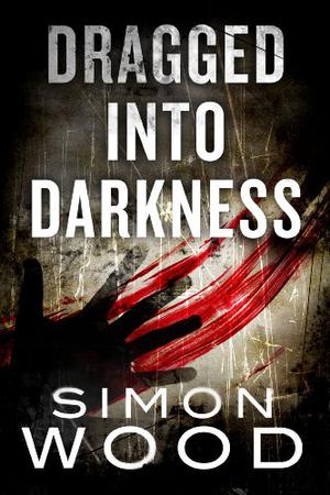 Dragged Into Darkness by Simon Wood