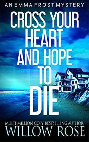 Cross Your Heart and Hope to Die by Willow Rose