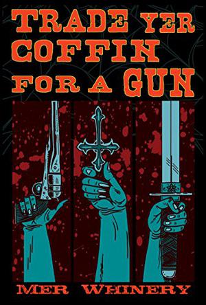 Trade Yer Coffin For A Gun by Mer Whinery, Jonathan Raab