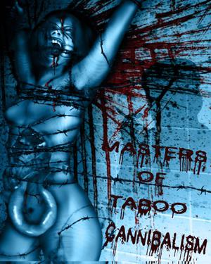 Masters of Taboo Presents: Cannibalism, Digesting The Human Condition by Stephen Biro, Nigel Lata-Burston, Michael Simmons, Andrew Allen, Anthony Sant'Anselmo, Hart D. Fisher, Destiny West, Mitchell J. Hyman, Brian Harris, Bryan Jackson