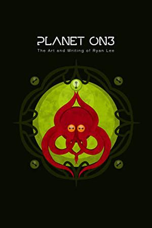 Planet On3: The Art and Writing of Ryan Lee by Ryan Lee