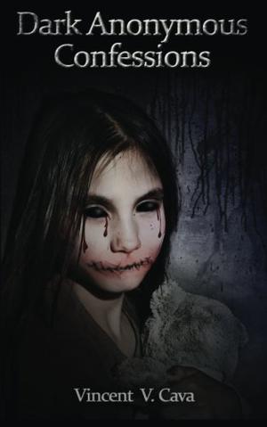 Dark Anonymous Confessions by Vincent V. Cava
