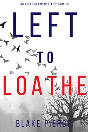Left to Loathe (Adele Sharp #14)