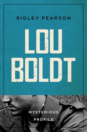 Lou Boldt: A Mysterious Profile by Ridley Pearson