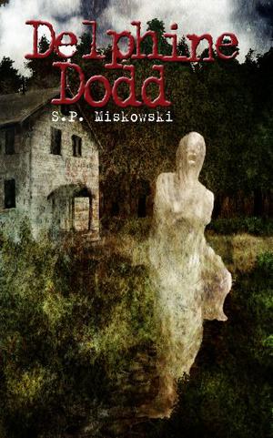 Delphine Dodd by S.P. Miskowski