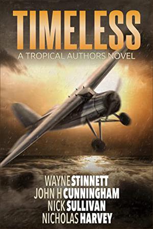 Timeless: A Tropical Authors Novel by Wayne Stinnett, John H. Cunningham, Nick Sullivan, Nicholas Harvey