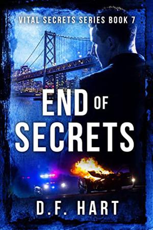 End of Secrets: A Suspenseful Crime Thriller by D.F. Hart
