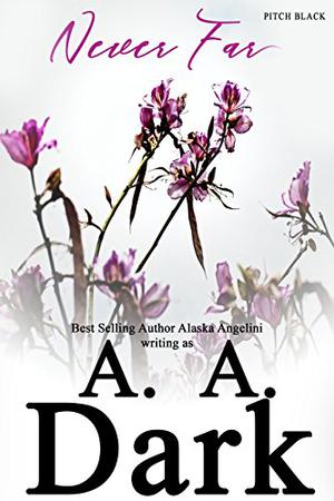 Never Far by A.A. Dark, Alaska Angelini