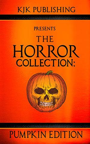 The Horror Collection: Pumpkin Edition by Kevin J. Kennedy, Mark Lukens, J.C. Michael, Steven Stacy, Zoltan Komor