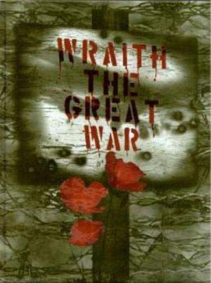 Wraith: The Great War by Geoffrey C. Grabowski, Geoffrey Grabowski, Bruce Baugh, E. Jonathan Bennett, Mark Cenczyk, Richard Dansky, Dawn Kahan, John Maurer, Tara Maurer, James A. Moore, Greg Stolze