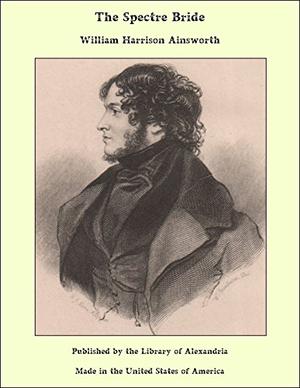 The Spectre Bride by William Harrison Ainsworth, Robert Bloch, William Tenn, Richard Matheson, Robert Arthur, David H. Keller, Dennis Wheatley, Charles Bronstone, Henry Kuttner, Nugent Barker