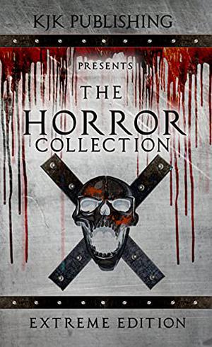 The Horror Collection: Extreme Edition by Matt Shaw, Kyle M. Scott, David Owain Hughes, Nic Brady, Natasha Sinclair, Matthew M. Clarke, Kevin J. Kennedy