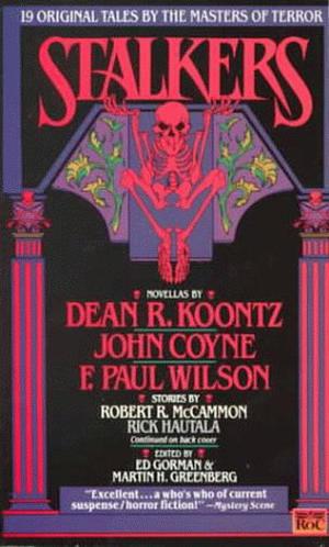 Stalkers by Ed Gorman, Trish Janeshutz, Joe R. Lansdale, Rick Hautala, Rex Miller, Al Sarrantonio, John Maclay, Charles de Lint, Max Allan Collins, Edward D. Hoch, Barry N. Malzberg, Richard Laymon, Dean Koontz, James Kisner, John Coyne, J.N. Williamson, F. Paul Wilson, Michael Seidman, Robert McCammon, Dan Lowry