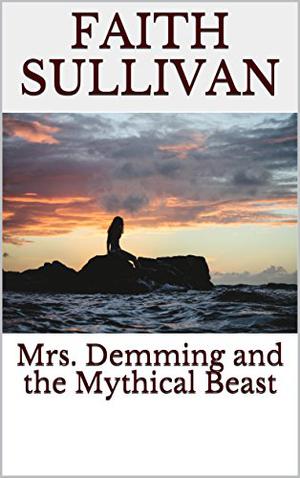 Mrs. Demming and the Mythical Beast by Faith Sullivan