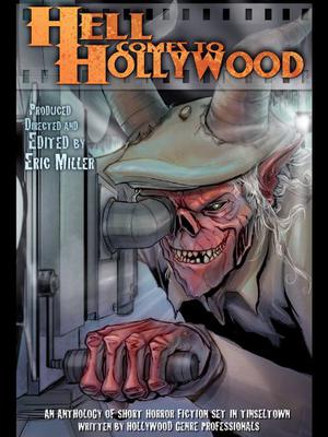 Hell Comes To Hollywood, Volume I by Eric Miller, Joseph Dougherty, Brian Muir, Jeffrey Seeman, Paul J. Salamoff, Courtney Joyner, Shane Bitterling, Charles Muir, Andrew Helm, Laura Brennan