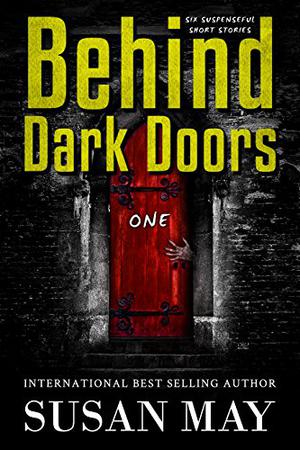 Behind Dark Doors  (one): Six Suspenseful Short Stories by Susan May