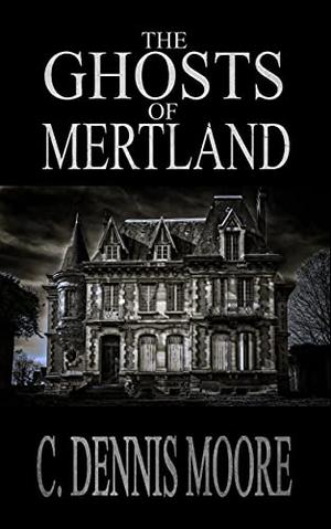 The Ghosts of Mertland by C. Dennis Moore
